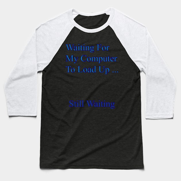 Waiting For My Computer Baseball T-Shirt by Senmaru